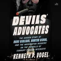 Devils' Advocates : The Hidden Story of Rudy Giuliani, Hunter Biden, and the Washington Insiders on the Payrolls of Corrupt Foreign Interests