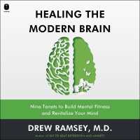Healing the Modern Brain : Nine Tenets to Build Mental Fitness and Revitalize Your Mind