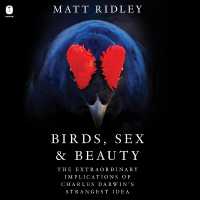 Birds, Sex & Beauty : The Extraordinary Implications of Charles Darwin's Strangest Idea