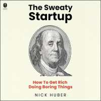 The Sweaty Startup : How to Get Rich Doing Boring Things
