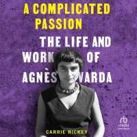 A Complicated Passion : The Life and Work of Agnes Varda