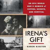 Irena's Gift : An Epic WWII Memoir of Sisters, Secrets, and Survival