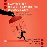 Capturing News, Capturing Democracy : Trump and the Voice of America (Journalism and Political Communication Unbound)