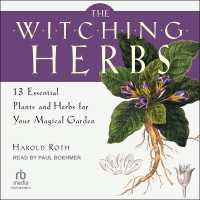 The Witching Herbs : 13 Essential Plants and Herbs for Your Magical Garden