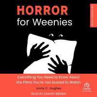 Horror for Weenies : Everything You Need to Know about the Films You're Too Scared to Watch