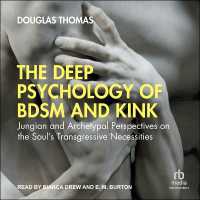 The Deep Psychology of Bdsm and Kink : Jungian and Archetypal Perspectives on the Soul's Transgressive Necessities