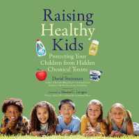 Raising Healthy Kids : Protecting Your Children from Hidden Chemical Toxins