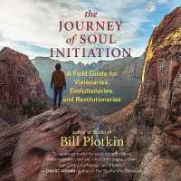 The Journey of Soul Initiation : A Field Guide for Visionaries, Evolutionaries, and Revolutionaries