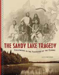 The Sandy Lake Tragedy : Following in the Footsteps of the Ojibwe （Library Binding）