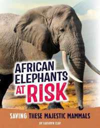 African Elephants at Risk : Saving These Majestic Mammals (Animals at Risk) （Library Binding）