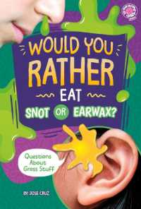 Would You Rather Eat Snot or Earwax? : Questions about Gross Stuff (Would You Rather?)
