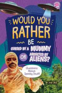Would You Rather Be Cursed by a Mummy or Abducted by Aliens? : Questions about Spooky Stuff (Would You Rather?)