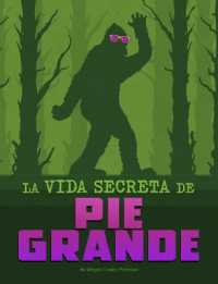 La Vida Secreta de Pie Grande (Vidas Secretas de Críptidos)