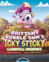 Brittany Bubble Gum's Icky, Sticky Landfill Journey (Icky, Sticky Journeys) （Library Binding）