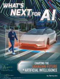 What's Next for AI : Charting the Unknown Future of Artificial Intelligence (Ai and Your World) （Library Binding）