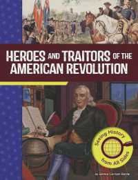 Heroes and Traitors of the American Revolution : Seeing History from All Sides (American Revolutionary War Perspectives)