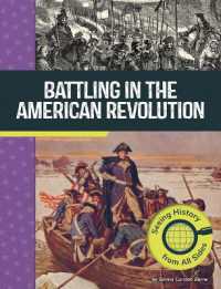 Battling in the American Revolution : Seeing History from All Sides (American Revolutionary War Perspectives)