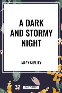 A Dark and Stormy Night : Fragment of a Ghost Story by Percy Bysshe Shelley, the Vampyre, Fragment of a Novel by Lord Byron, Frankenstein or the Modern Prometheus
