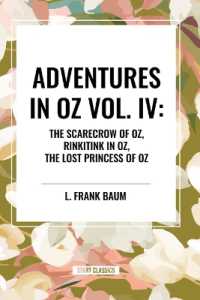 Adventures in Oz: The Scarecrow of Oz, Rinkitink in Oz, the Lost Princess of Oz, Vol. IV