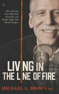 Living in the Line of Fire : How God Can Turn Rebels into Revivalists and Broken People into World-Changers
