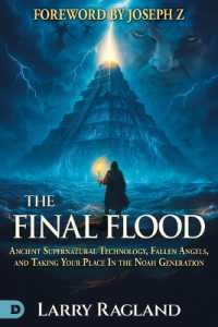The Final Flood : Ancient Supernatural Technology, Fallen Angels, and Taking Your Place in the Noah Generation