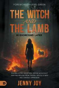 The Witch and the Lamb : Discern Occult Deception, Expose Witchcraft, and Find Healing from Trauma, Mental Illness & Demonic Oppression