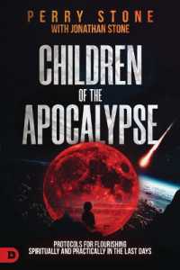 Children of the Apocalypse : Protocols for Flourishing Spiritually and Practically in the Last Days