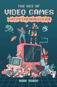 The Age of Video Games : A Graphic History of Gaming from Pong to VR and Beyond