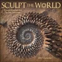 Sculpt the World 2027 Wall Calendar : Environmental Art by Jon Foreman