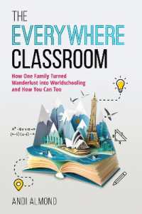 The Everywhere Classroom : How One Family Turned Wanderlust into Worldschooling and How You Can Too