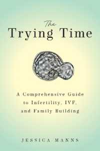 The Trying Time : A Comprehensive Guide to Infertility, IVF, and Family Building