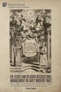 The Jesuits and Religious Intercultural Management in Early Modern Times : Human Capital, a Global Mindset, and Missionary Work in Japan and Peru during the Sixteenth and Seventeenth Centuries