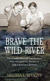 Brave the Wild River : The Untold Story of Two Women Who Mapped the Botany of the Grand Canyon