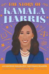 The Story of Kamala Harris : An Inspiring Biography for Young Readers (The Story of Biographies)