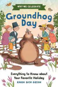 Why We Celebrate Groundhog Day : Everything to Know about Your Favorite Holiday (Why We Celebrate)