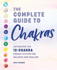 The Complete Guide to Chakras : Activating the 12-Chakra Energy System for Balance and Healing
