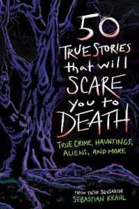 50 True Stories That Will Scare You to Death : True Crime, Hauntings, Aliens, and More