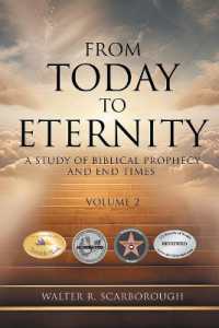 From Today To Eternity: A Study of Biblical Prophecy and End Times Volume 2