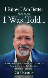 I Know I Am Better than What I Was Told . . . : A Remarkable Way to Break What Holds You from Creating the Life You Want