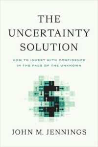 The Uncertainty Solution : How to Invest with Confidence in the Face of the Unknown