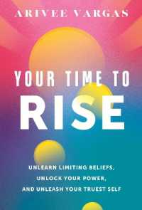 Your Time to Rise : Unlearn Limiting Beliefs, Unlock Your Power, and Unleash Your Truest Self