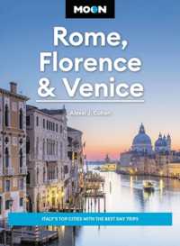 Moon Rome, Florence & Venice (Fourth Edition) : Italy's Top Cities with the Best Day Trips