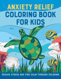 Anxiety Relief Coloring Book for Kids : Reduce Stress and Find Calm through Coloring