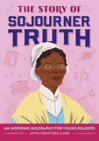The Story of Sojourner Truth : An Inspiring Biography for Young Readers (The Story Of: Inspiring Biographies for Young Readers)