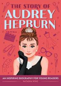 The Story of Audrey Hepburn : An Inspiring Biography for Young Readers (The Story Of: Inspiring Biographies for Young Readers)