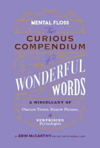 Mental Floss: Curious Compendium of Wonderful Words  : A Miscellany of Obscure Terms, Bizarre Phrases & Surprising Etymology