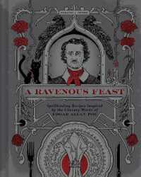 A Ravenous Feast : Spellbinding Recipes Inspired by the Literary Works of Edgar Alan Poe