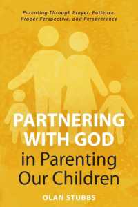 Partnering with God in Parenting Our Children : Parenting through Prayer, Patience, Proper Perspective, and Perseverance