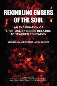 Rekindling Embers of the Soul : An Examination of Spirituality Issues Relating to Teacher Education (Chinese American Educational Research and Development Association Book Series)