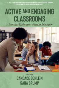 Active and Engaging Classrooms : A Practical Exploration of Higher Education (Contemporary Perspectives on Curricular Interactions, Behavior, Relationships, and Classroom Management)
